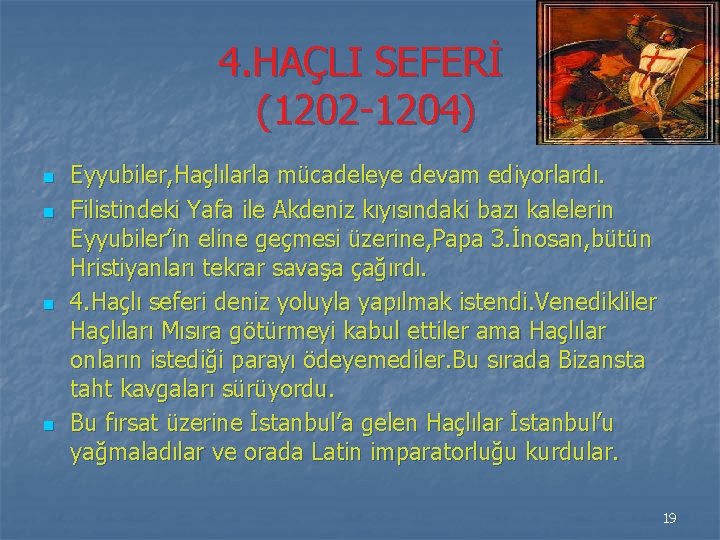 4. HAÇLI SEFERİ (1202 -1204) n n Eyyubiler, Haçlılarla mücadeleye devam ediyorlardı. Filistindeki Yafa
