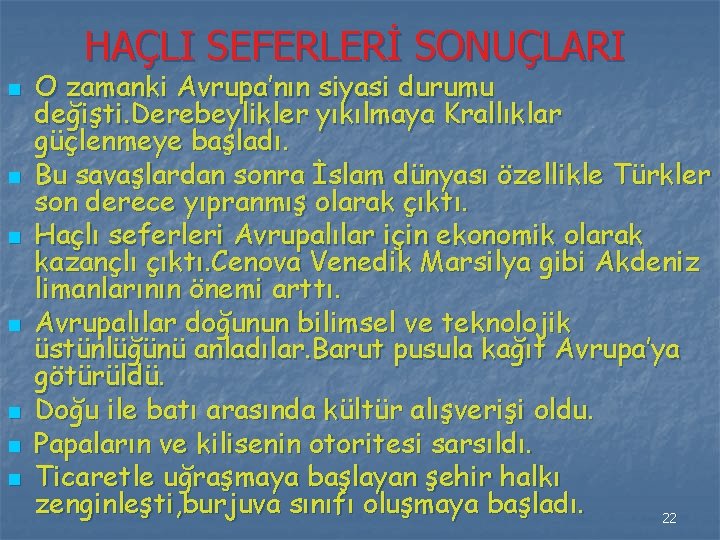 HAÇLI SEFERLERİ SONUÇLARI n n n n O zamanki Avrupa’nın siyasi durumu değişti. Derebeylikler