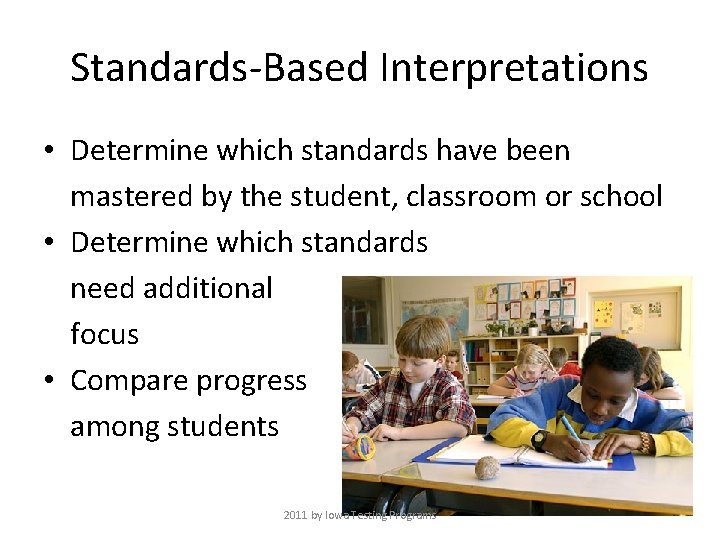 Standards-Based Interpretations • Determine which standards have been mastered by the student, classroom or