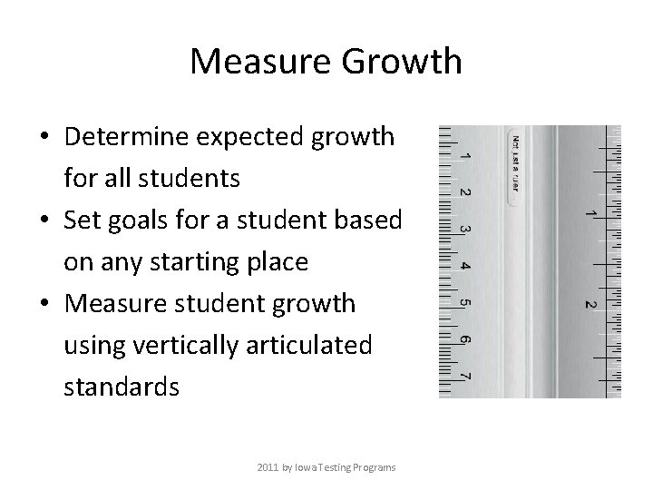 Measure Growth • Determine expected growth for all students • Set goals for a