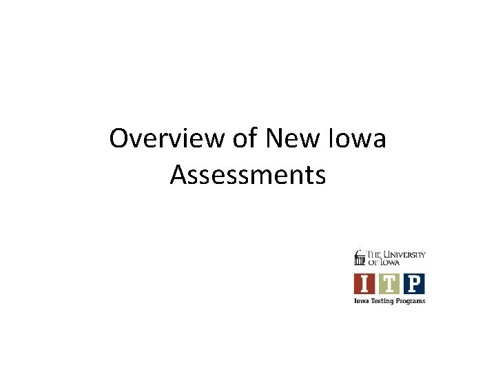 Overview of New Iowa Assessments 