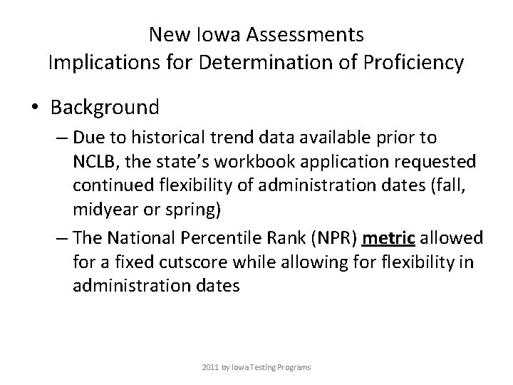 New Iowa Assessments Implications for Determination of Proficiency • Background – Due to historical