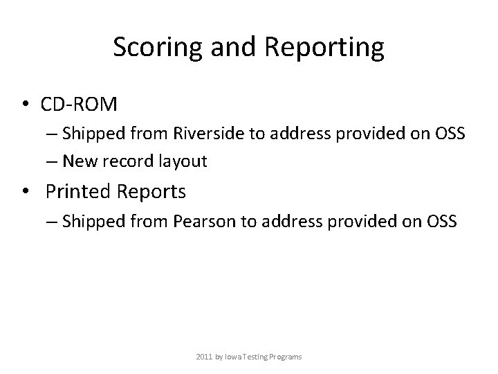 Scoring and Reporting • CD-ROM – Shipped from Riverside to address provided on OSS