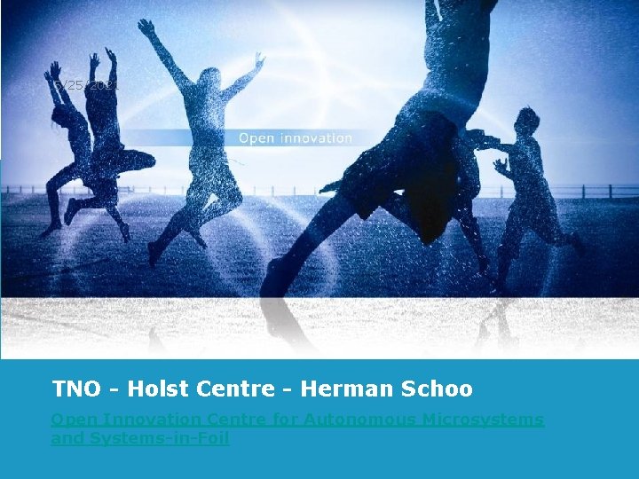 5/25/2021 TNO - Holst Centre - Herman Schoo Open Innovation Centre for Autonomous Microsystems