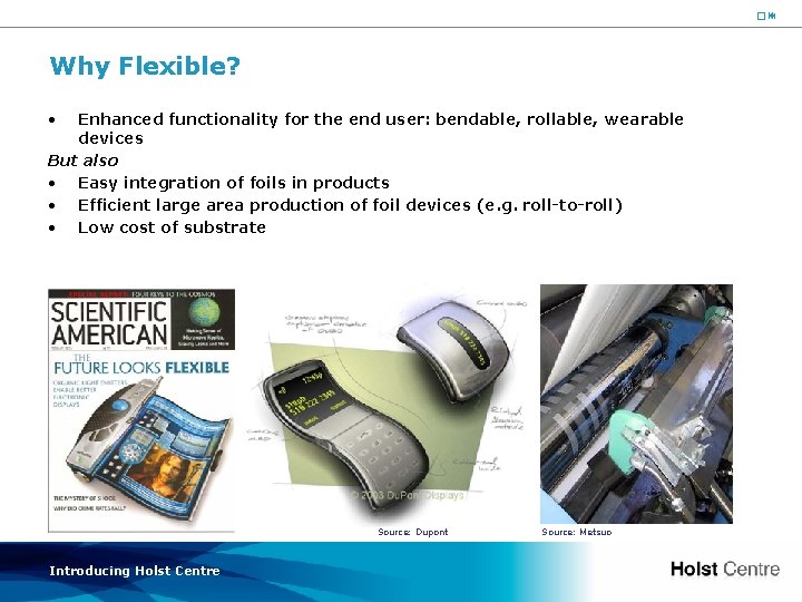 19 Why Flexible? • Enhanced functionality for the end user: bendable, rollable, wearable devices