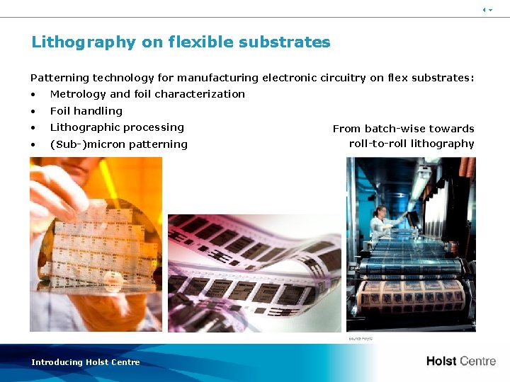 36 Lithography on flexible substrates Patterning technology for manufacturing electronic circuitry on flex substrates: