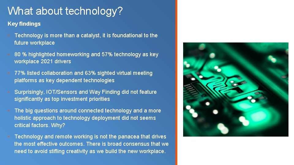 What about technology? Key findings • Technology is more than a catalyst, it is