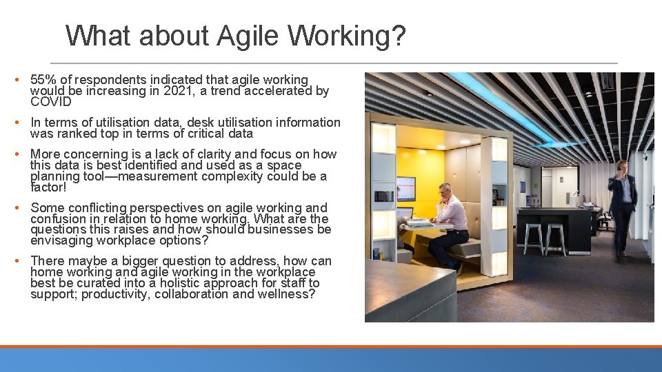 What about Agile Working? • 55% of respondents indicated that agile working would be