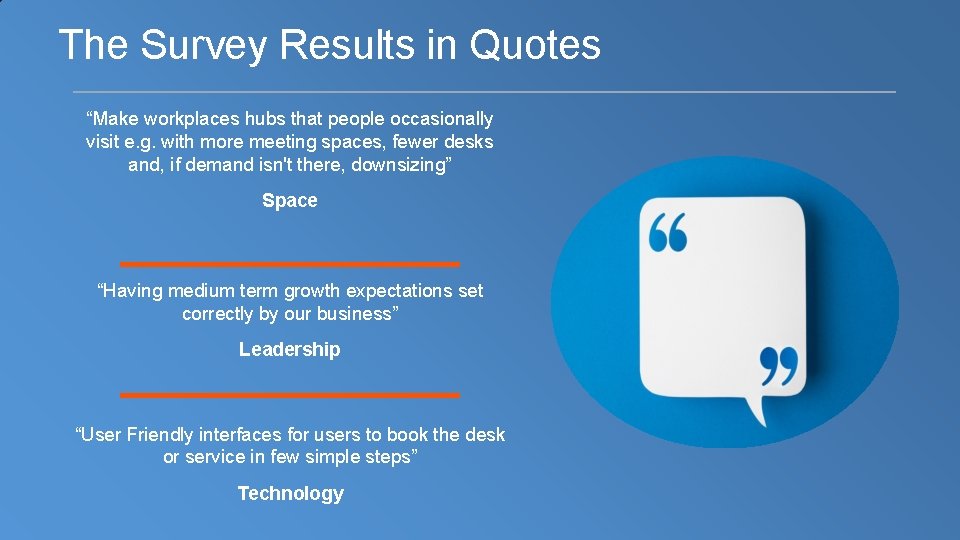 The Survey Results in Quotes “Make workplaces hubs that people occasionally visit e. g.