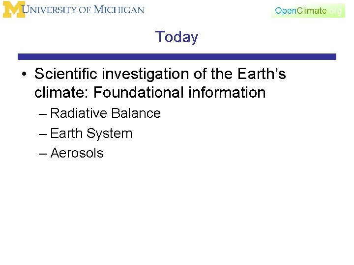 Today • Scientific investigation of the Earth’s climate: Foundational information – Radiative Balance –