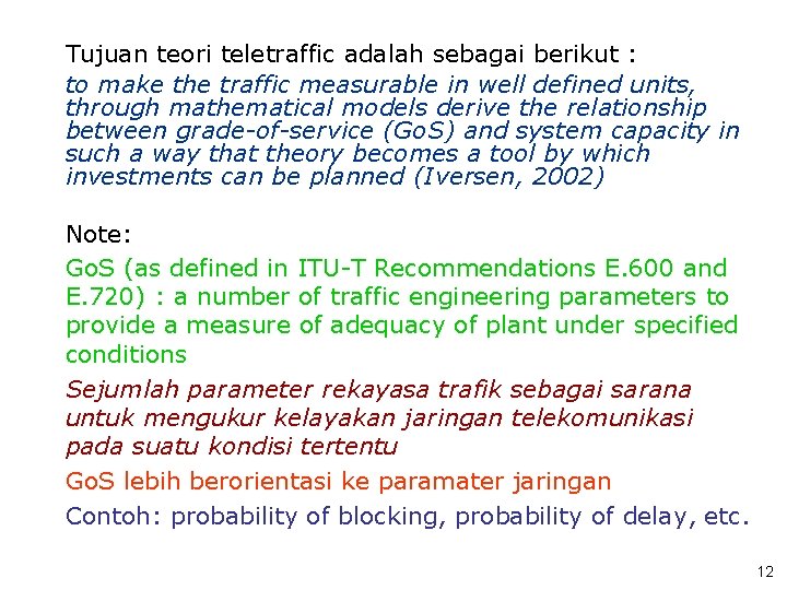 Tujuan teori teletraffic adalah sebagai berikut : to make the traffic measurable in well