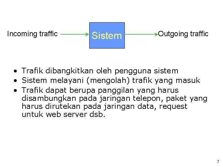 Incoming traffic Sistem Outgoing traffic • Trafik dibangkitkan oleh pengguna sistem • Sistem melayani
