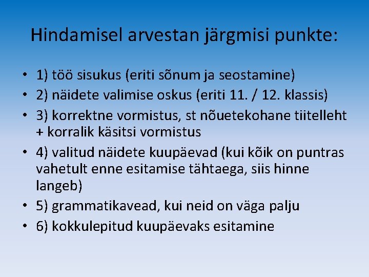 Hindamisel arvestan järgmisi punkte: • 1) töö sisukus (eriti sõnum ja seostamine) • 2)