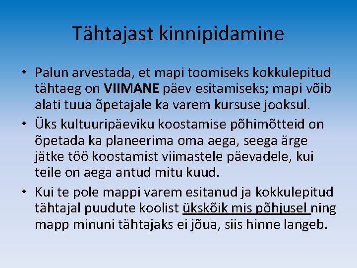 Tähtajast kinnipidamine • Palun arvestada, et mapi toomiseks kokkulepitud tähtaeg on VIIMANE päev esitamiseks;