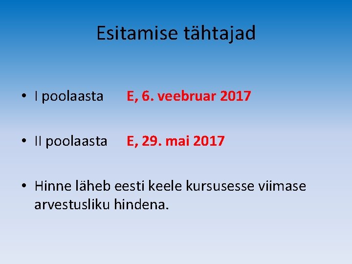 Esitamise tähtajad • I poolaasta E, 6. veebruar 2017 • II poolaasta E, 29.