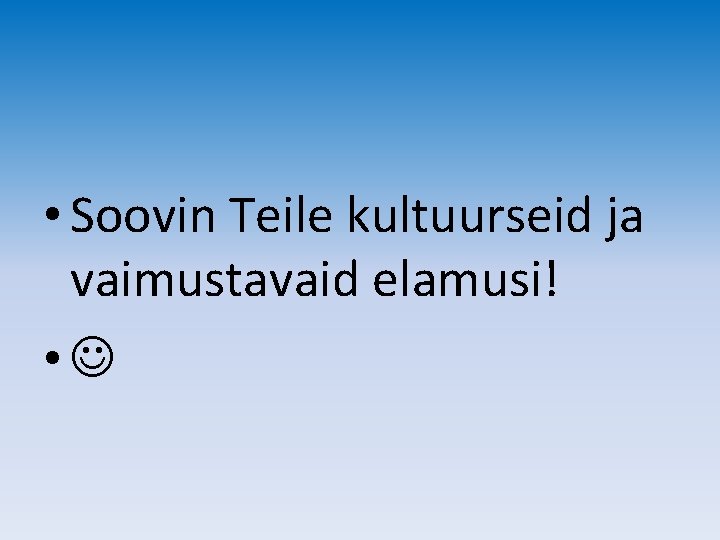  • Soovin Teile kultuurseid ja vaimustavaid elamusi! • 