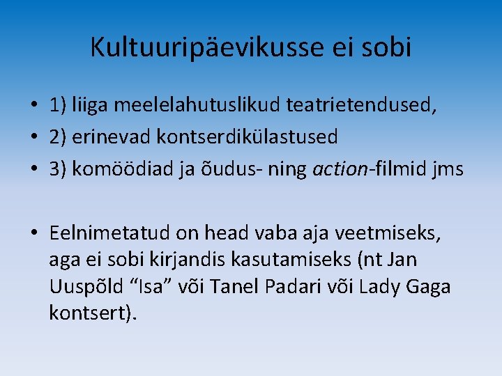 Kultuuripäevikusse ei sobi • 1) liiga meelelahutuslikud teatrietendused, • 2) erinevad kontserdikülastused • 3)