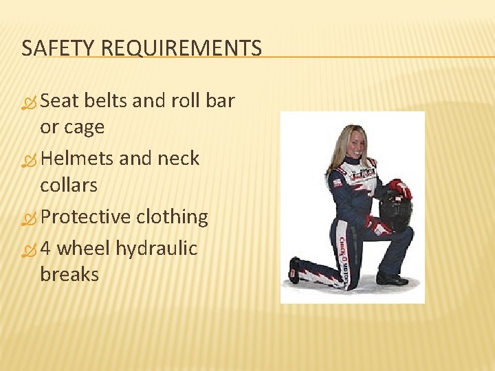 SAFETY REQUIREMENTS Seat belts and roll bar or cage Helmets and neck collars Protective