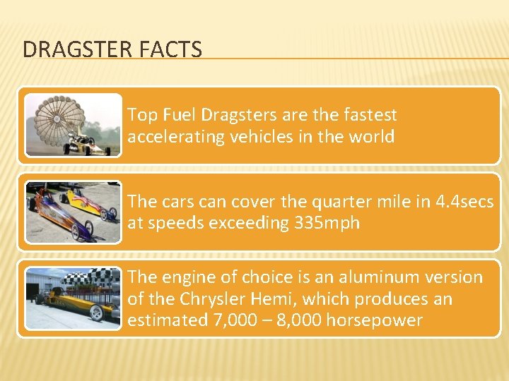 DRAGSTER FACTS Top Fuel Dragsters are the fastest accelerating vehicles in the world The