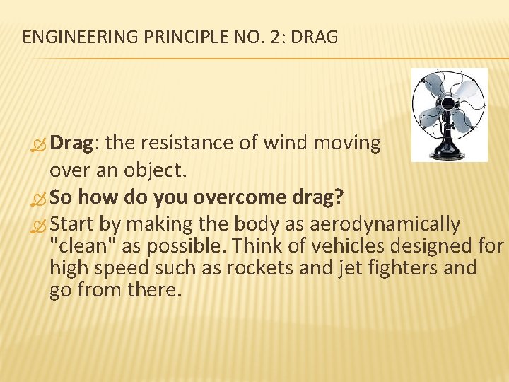 ENGINEERING PRINCIPLE NO. 2: DRAG Drag: the resistance of wind moving over an object.