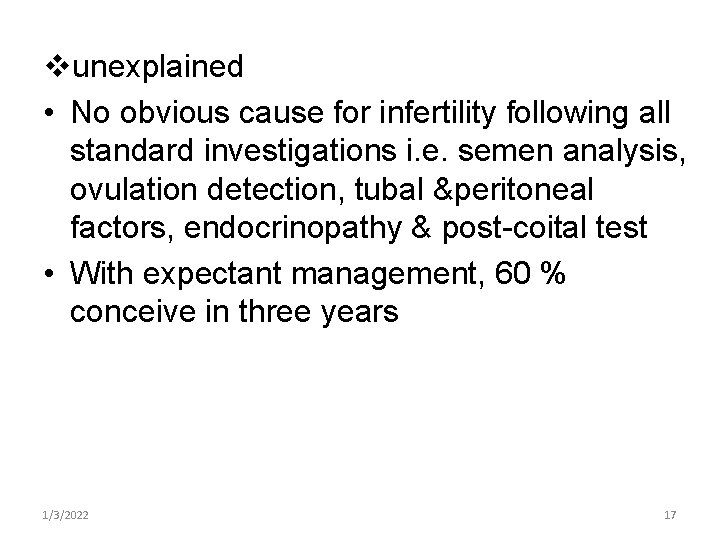 vunexplained • No obvious cause for infertility following all standard investigations i. e. semen