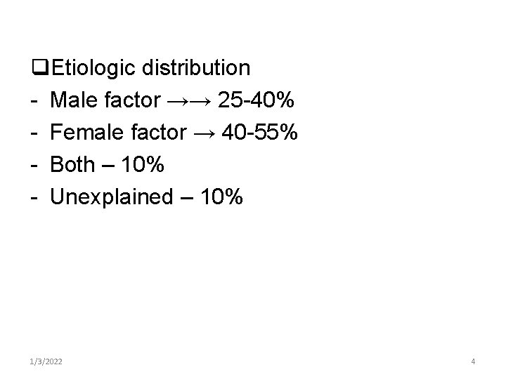 q. Etiologic distribution - Male factor →→ 25 -40% - Female factor → 40