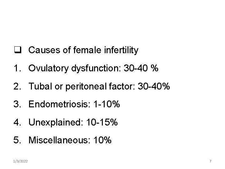 q Causes of female infertility 1. Ovulatory dysfunction: 30 -40 % 2. Tubal or