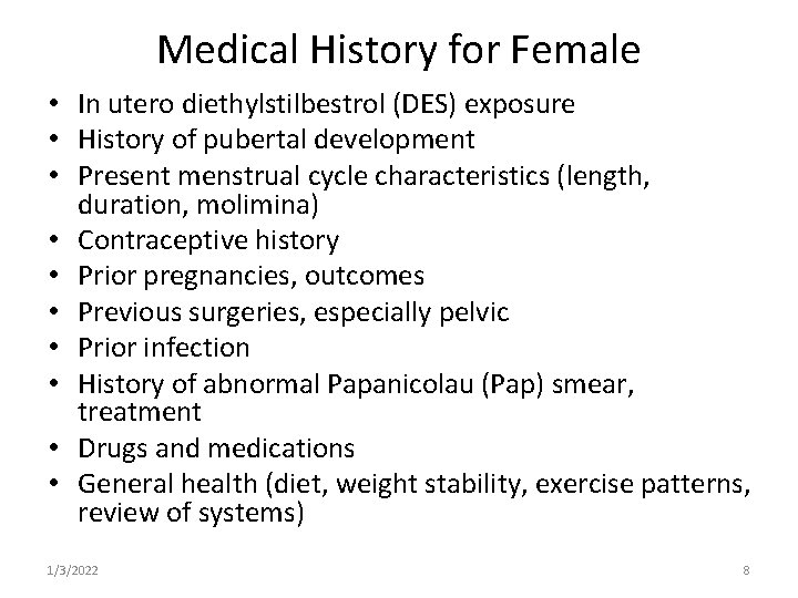 Medical History for Female • In utero diethylstilbestrol (DES) exposure • History of pubertal