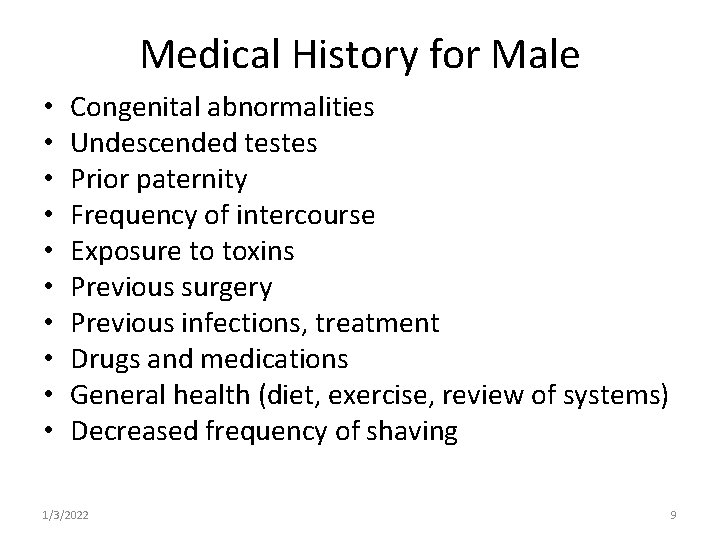 Medical History for Male • • • Congenital abnormalities Undescended testes Prior paternity Frequency