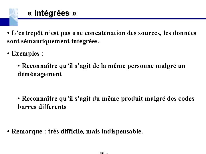  « Intégrées » • L’entrepôt n’est pas une concaténation des sources, les données