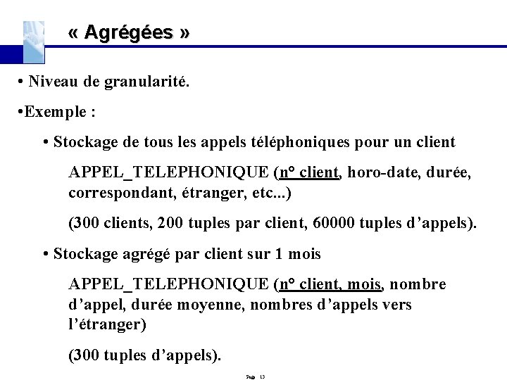  « Agrégées » • Niveau de granularité. • Exemple : • Stockage de