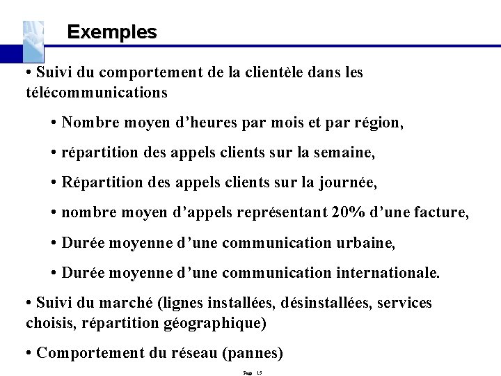 Exemples • Suivi du comportement de la clientèle dans les télécommunications • Nombre moyen