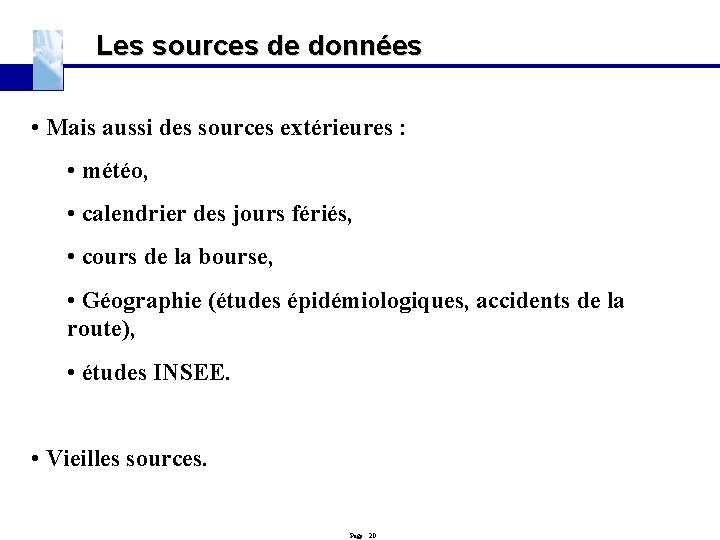 Les sources de données • Mais aussi des sources extérieures : • météo, •