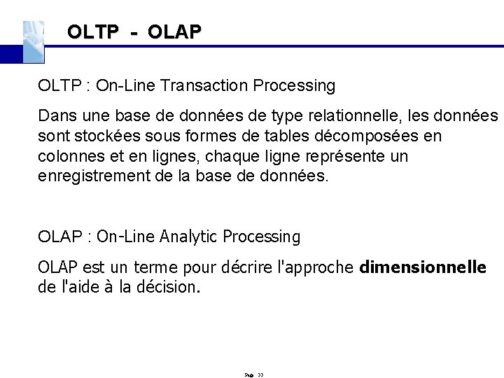 OLTP - OLAP OLTP : On-Line Transaction Processing Dans une base de données de