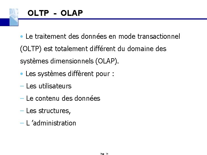 OLTP - OLAP • Le traitement des données en mode transactionnel (OLTP) est totalement
