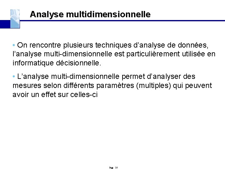 Analyse multidimensionnelle • On rencontre plusieurs techniques d’analyse de données, l’analyse multi-dimensionnelle est particulièrement