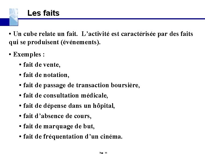 Les faits • Un cube relate un fait. L’activité est caractérisée par des faits