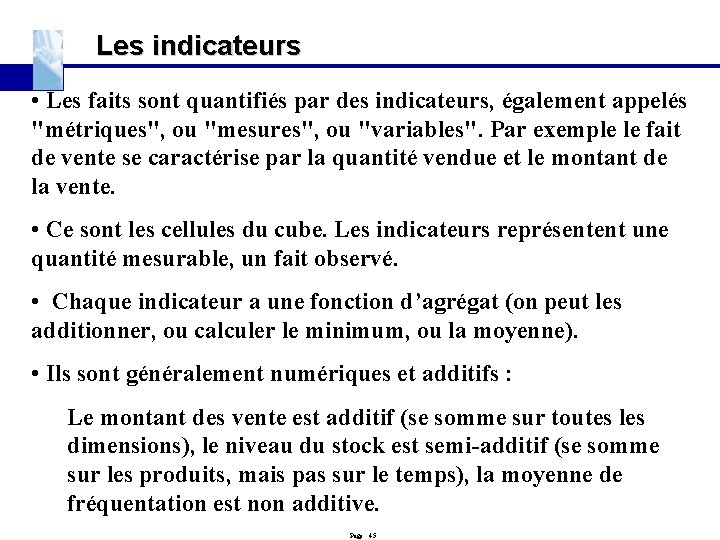 Les indicateurs • Les faits sont quantifiés par des indicateurs, également appelés "métriques", ou