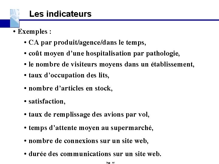 Les indicateurs • Exemples : • CA par produit/agence/dans le temps, • coût moyen