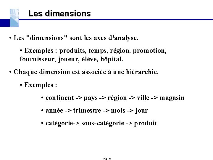 Les dimensions • Les "dimensions" sont les axes d'analyse. • Exemples : produits, temps,