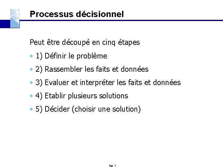 Processus décisionnel Peut être découpé en cinq étapes • 1) Définir le problème •