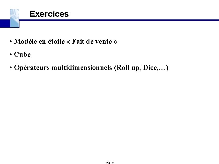 Exercices • Modèle en étoile « Fait de vente » • Cube • Opérateurs