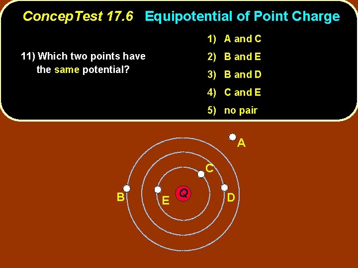 Concep. Test 17. 6 Equipotential of Point Charge 1) A and C 11) Which