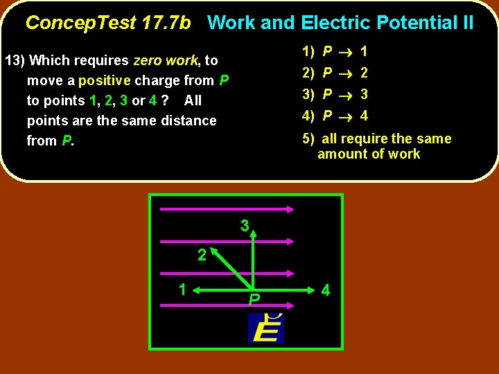 Concep. Test 17. 7 b Work and Electric Potential II 1) P 1 13)