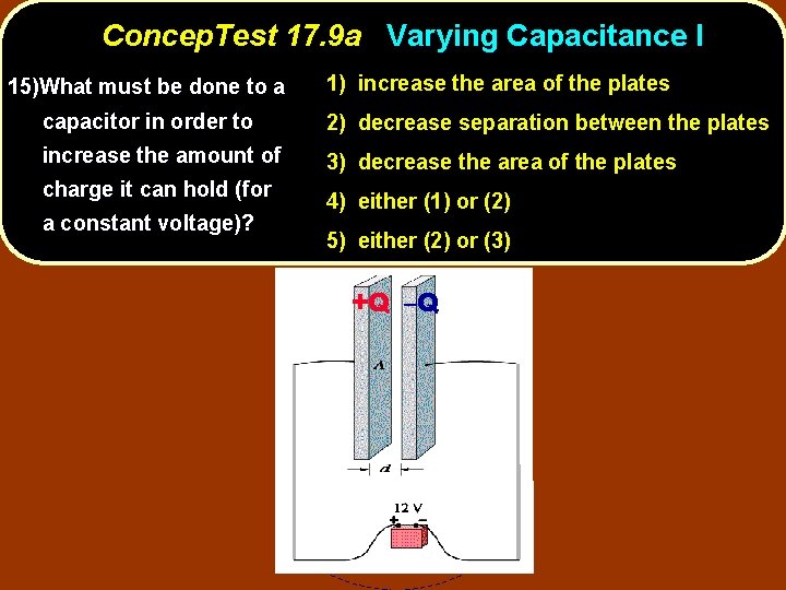 Concep. Test 17. 9 a Varying Capacitance I 15)What must be done to a