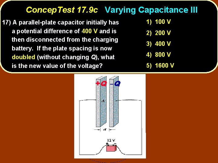 Concep. Test 17. 9 c Varying Capacitance III 17) A parallel-plate capacitor initially has