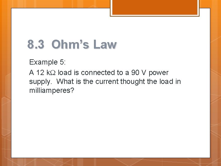 8. 3 Ohm’s Law Example 5: A 12 k load is connected to a 8. 3 Ohm’s Law Example 5: A 12 k load is connected to a