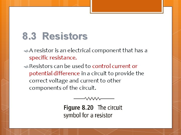 8. 3 Resistors A resistor is an electrical component that has a specific resistance. 8. 3 Resistors A resistor is an electrical component that has a specific resistance.