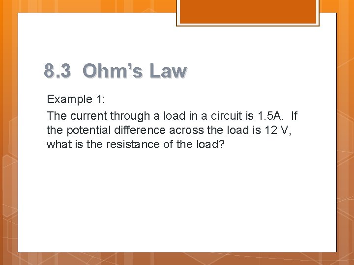 8. 3 Ohm’s Law Example 1: The current through a load in a circuit 8. 3 Ohm’s Law Example 1: The current through a load in a circuit
