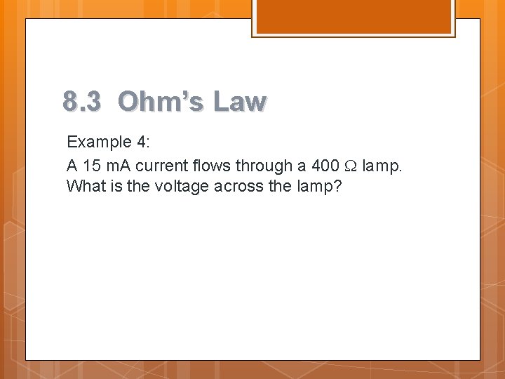 8. 3 Ohm’s Law Example 4: A 15 m. A current flows through a 8. 3 Ohm’s Law Example 4: A 15 m. A current flows through a